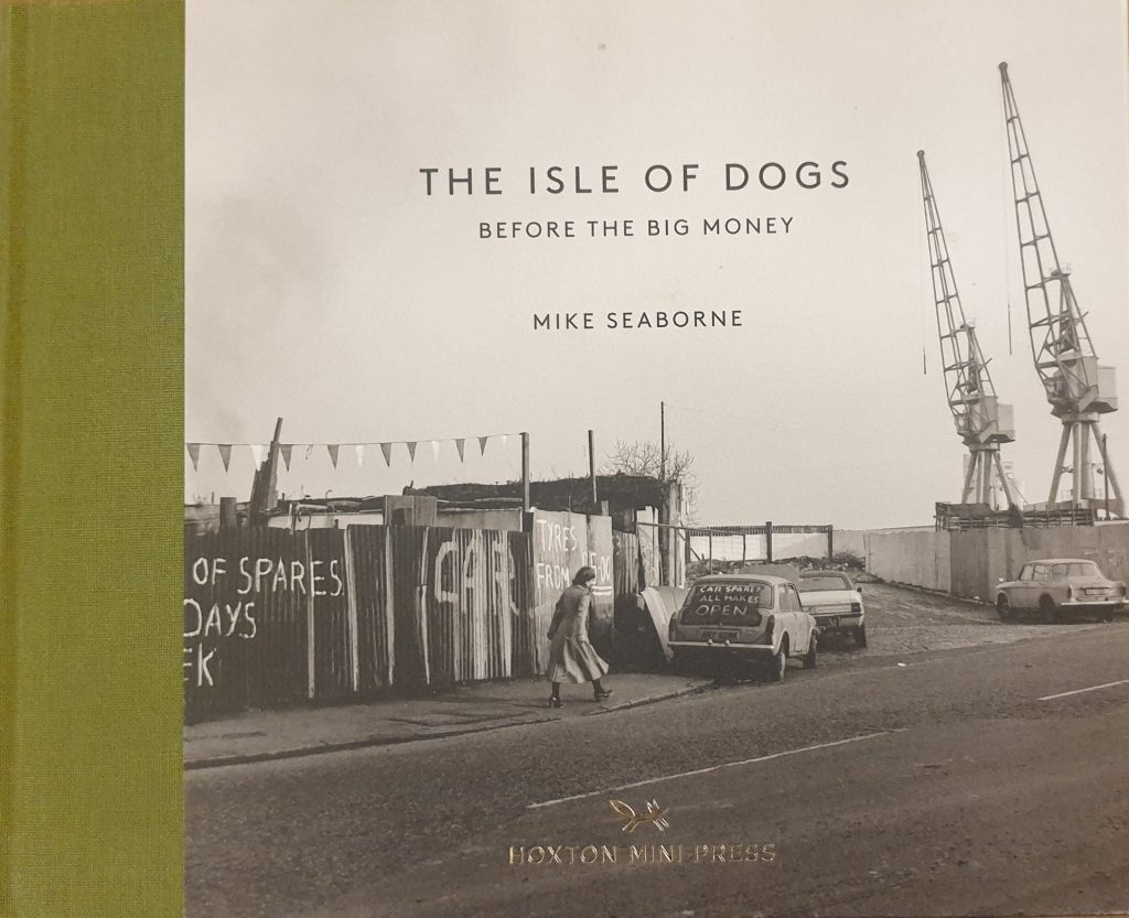 Photography Books, Book cover: The Isle of Dogs. Before The Big Money, Mike Seaborne, 2019. Hoxton Mini Press.