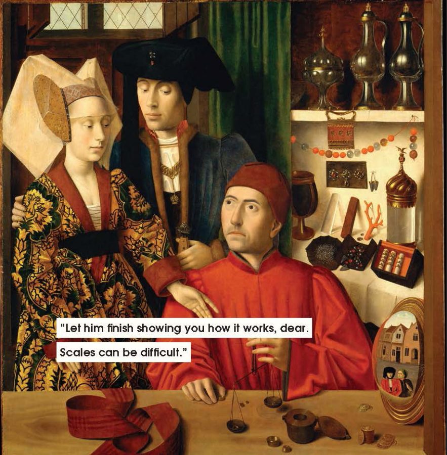 men to avoid in art and life: Petrus Christus, A Goldsmith in his Shop, 1449, The Metropolitan Museum of Art, New York, NY, USA.