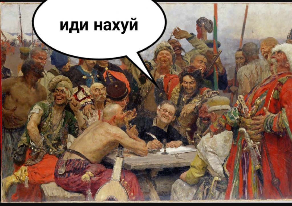 Reply of the Zaporozhian Cossacks: An example of how the Repin painting is currently turning into an internet meme with “go f*** yourself” written in Ukrainian. Author: Maciej Lubienski.
