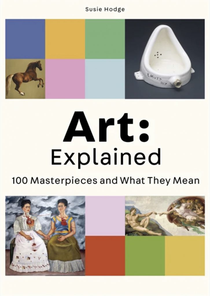 art explained: Book cover of Art: Explained – 100 Masterpieces and What They Mean by Susie Hodge, Laurence King, 2022.
