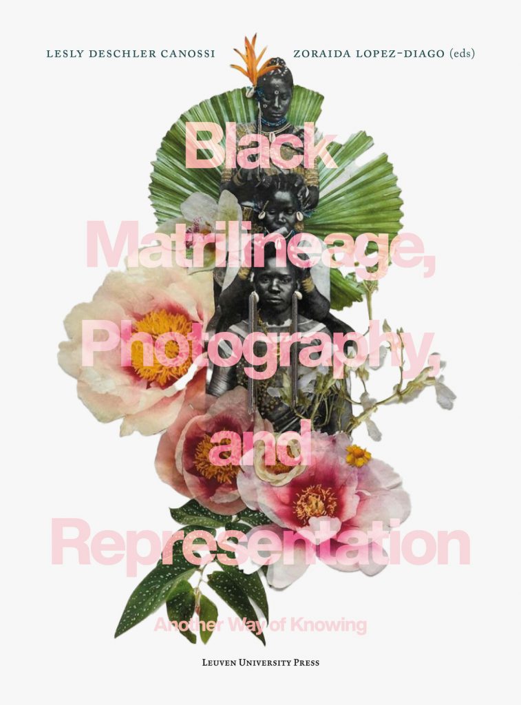 Black matrilineage: Cover of Black Matrilineage, Photography, and Representation: Another Way of Knowing, edited by Lesly Deschler Canossi and Zoraida Lopez-Diago, Leuven University Press, 2022, artwork by Andrea Chung.

