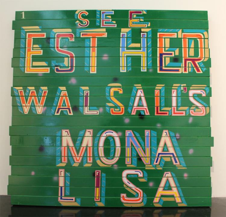 Garman Ryan Collection: Bob and Roberta Smith, See Esther Walsall’s Mona Lisa, 2010, New Art Gallery Walsall, Walsall, UK.

