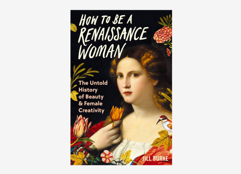how to be a renaissance woman: Jill Burke, How To Be A Renaissance Woman, Pegasus Books, 2024, front cover.
