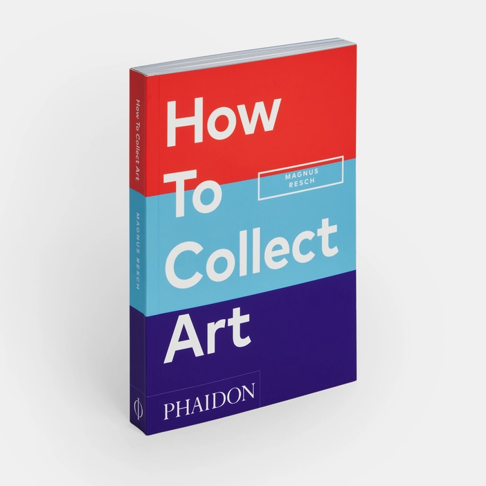 how to collect art: Front cover of How to Collect Art, Magnus Resch, Phaidon Press, January 31, 2024.

