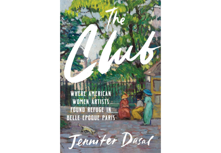 Jennifer Dasal The Club: Book cover of Jennifer Dasal, The Club: Where American Women Artists Found Refuge in Belle Époque Paris, 2025 Bloomsbury Publishing. Publisher’s website.
