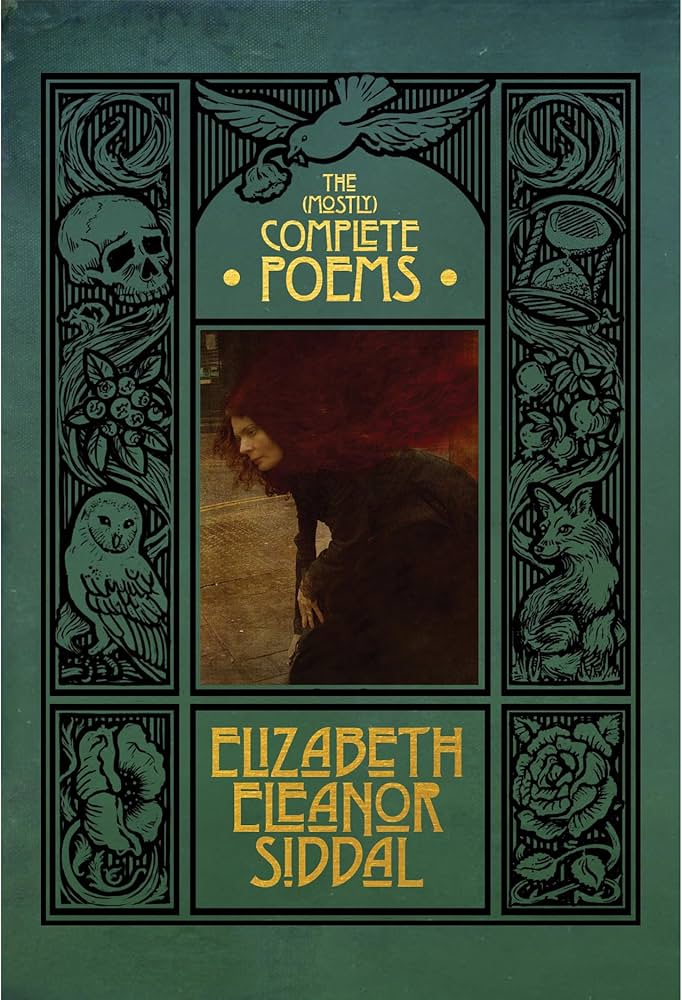 Elizabeth Siddal: Cover of The (mostly) Complete Poems of Elizabeth Eleanor Siddal, 2025. Publisher’s website.
