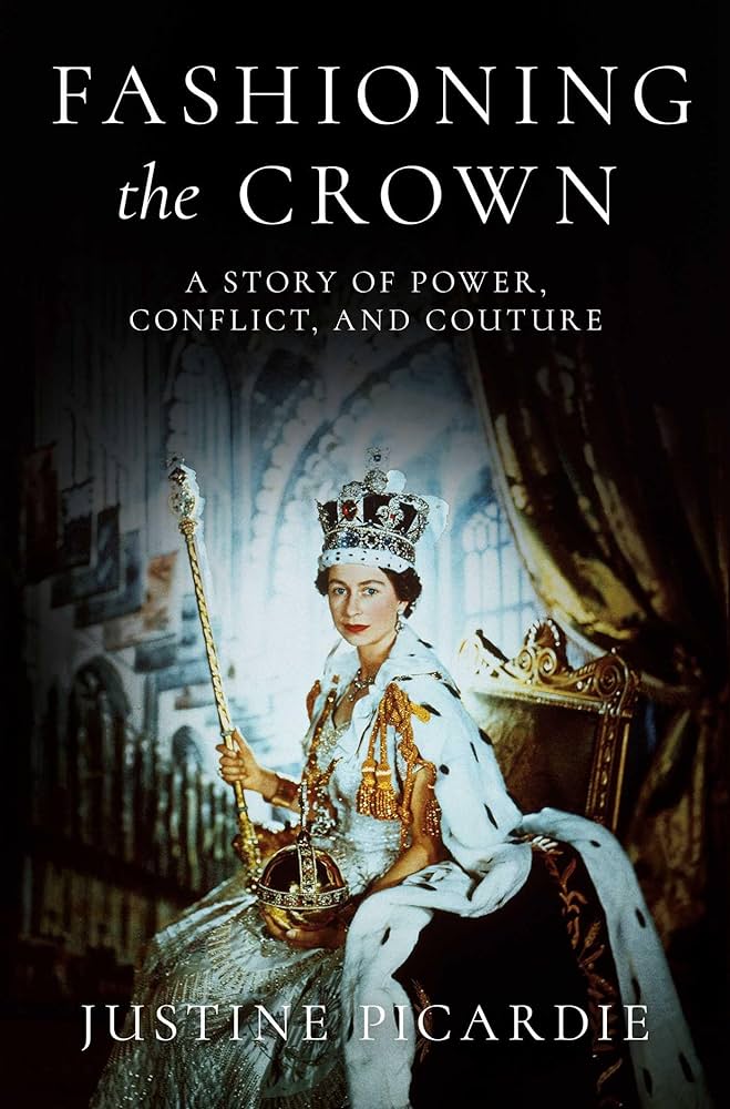 fashioning the crown: Book cover of Justine Picardie, Fashioning the Crown: A Story of Power, Conflict, and Couture, 2026. Simon & Schuster.
